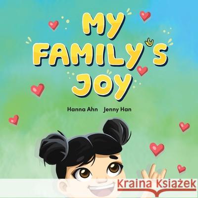 My Family's Joy: A Celebration of Love, Connection, and Sign Language Hanna Ahn Jenny Han Tanya Saunders 9781913968557 Avid Language - książka