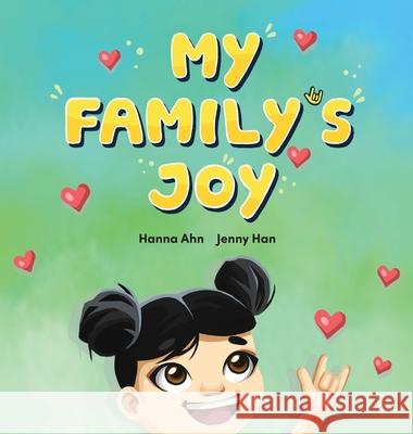 My Family's Joy: A Celebration of Love, Connection, and Sign Language Hanna Ahn Jenny Han Tanya Saunders 9781913968564 Avid Language - książka