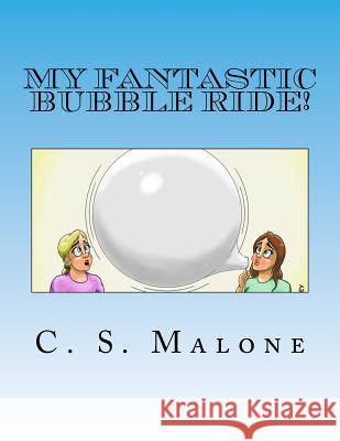 My Fantastic Bubble Ride! David Tovey Jeri Austin C. S. Malone 9781517090609 Createspace Independent Publishing Platform - książka