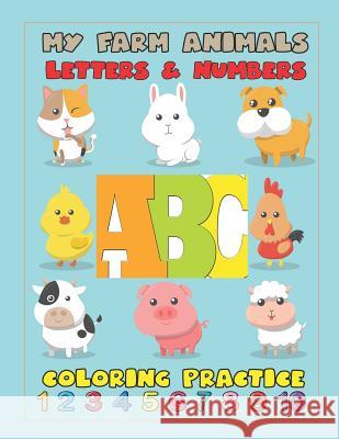My Farm Animals Letters & Numbers Coloring Practice: An Activity Book for Toddlers and Preschool Kids to Learn the English Alphabet Letters from A to Krissmile 9781091547018 Independently Published - książka