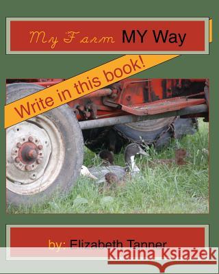 My Farm, My way Tanner, Elizabeth 9781456516031 Createspace - książka