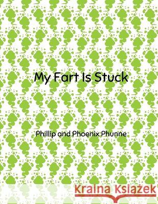 My Fart is Stuck Phoenix Phunne Phillip Phunne  9798397110921 Independently Published - książka