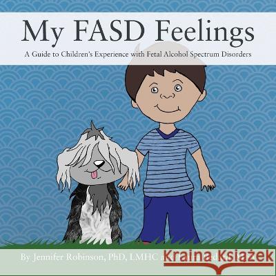 My FASD Feelings: A Guide to Children\'s Experience with Fetal Alcohol Spectrum Disorders Jennifer Robinso Laura Bedar 9781977260482 Outskirts Press - książka