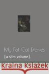 My Fat Cat Diaries: (a Slim Volume) Sasha Chat 9781719989749 Independently Published