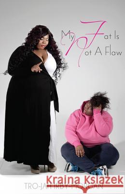 My FAT is NOT a Flaw Irby-Morgan, Trojah 9780989393102 Diva Enterprise Books - książka