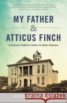 My Father and Atticus Finch: A Lawyer's Fight for Justice in 1930s Alabama Joseph Madison Beck 9780820353081 University of Georgia Press - książka