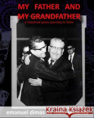 My Father and My Grandfather: A Hundred Years Journey in Time Emanuel Dimas de Melo Pimenta 9781721078189 Createspace Independent Publishing Platform - książka