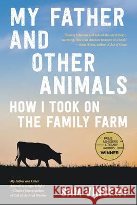 My Father and Other Animals: How I Took on the Family Farm Sam Vincent 9781760644840 Black Inc. - książka