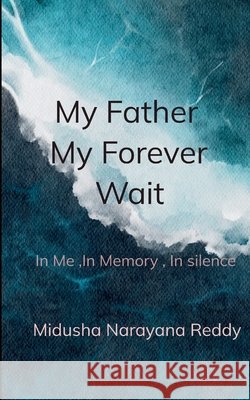 My Father, My Forever Wait Reddy, Midusha Narayana 9798898659776 Bookleaf Publishing - książka