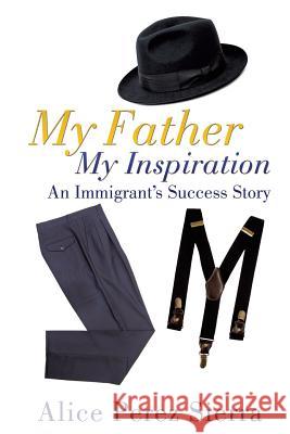 My Father My Inspiration Alice Perez Sierra 9781498419710 Xulon Press - książka