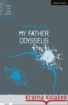 My Father, Odysseus Timberlake Wertenbaker 9781350007505 Methuen Publishing - książka