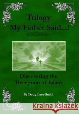 My Father Said...! Trilogy: Discovering the Deception of Islam Lees-Smith, Doug 9781095529539 Independently Published - książka