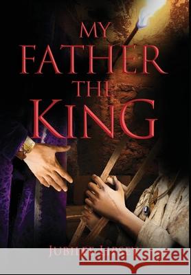 My Father, the King Jubilee Lipsey 9781737344759 Jubilee A. Lipsey - książka