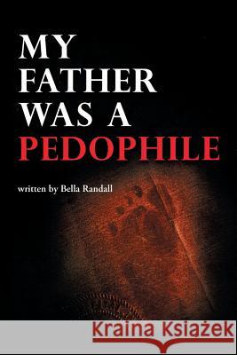 My Father Was a Pedophile Bella Randall 9781514486832 Xlibris - książka