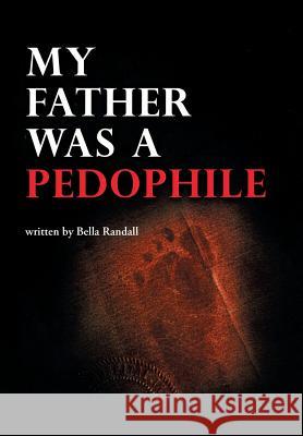 My Father Was a Pedophile Bella Randall 9781514486849 Xlibris - książka