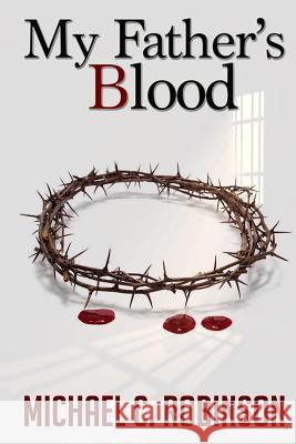 My Father's Blood Michael C. Robinson 9780999684047 Claire Aldin Publications - książka