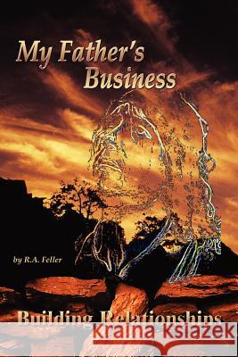 My Father's Business: Building Relationships Feller, R. a. 9781418453510 Authorhouse - książka