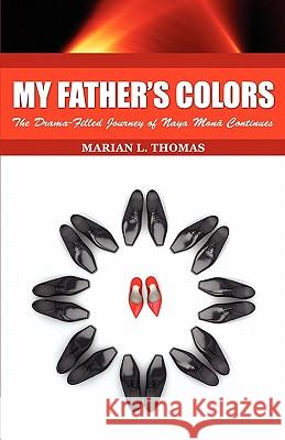 My Father's Colors-The Drama-Filled Journey of Naya Mon Continues Marian L Thomas 9780615409412 L.B Publishing - książka