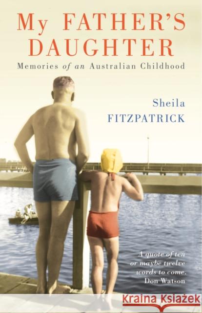 My Father's Daughter: Memories of an Australian Childhood Fitzpatrick, Sheila 9780522857474 Melbourne University - książka
