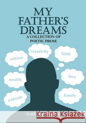 My Father's Dreams: A Collection of Poetic Prose Anthony Walker 9781483498232 Lulu.com - książka