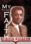 My Father's Faith John E. Bush 9781436348003 Xlibris Corporation
