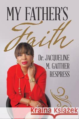 My Father's Faith Dr Jacqueline M. Gaithe 9781491777923 iUniverse - książka