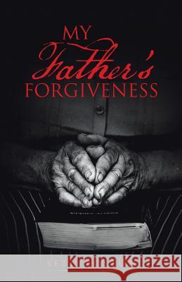 My Father's Forgiveness Seth Poston 9781490874777 WestBow Press - książka