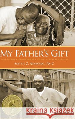 My Father's Gift: How One Man's Purpose Became a Journey of Hope and Healing Sixtus Z. Atabong 9781633936775 Koehler Books - książka