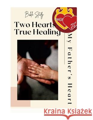 My Father's Heart: A Bible Study on Father Wounds Jacinta Wick 9781300768654 Lulu.com - książka