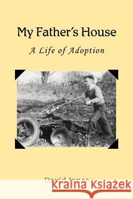 My Father's House: A Life of Adoption Jones, David 9780595374618 iUniverse - książka