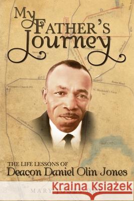 My Father's Journey: The Life Lessons of Deacon Daniel Olin Jones Fay Massie George Hopkins Evon Handy Irvin 9781439245217 Booksurge Publishing - książka