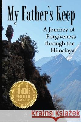 My Father's Keep: A Journey of Forgiveness through the Himalaya Abell, Ed 9781494367381 Createspace - książka