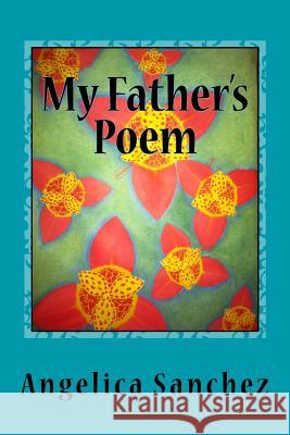 My Father's Poem: I am My Father's poem written for all of mankind to come to full knowledge of the Lord Jesus Christ and be saved throu Angelica y. Sanchez 9781546591382 Createspace Independent Publishing Platform - książka