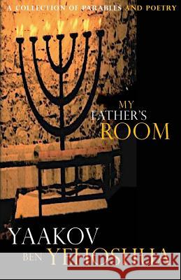 My Father's Room: A Collection of Parables and Poetry Yaakov Ben Yehoshua 9781726248792 Createspace Independent Publishing Platform - książka