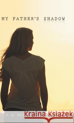 My Father's Shadow P. M. Smith 9781973622147 WestBow Press - książka
