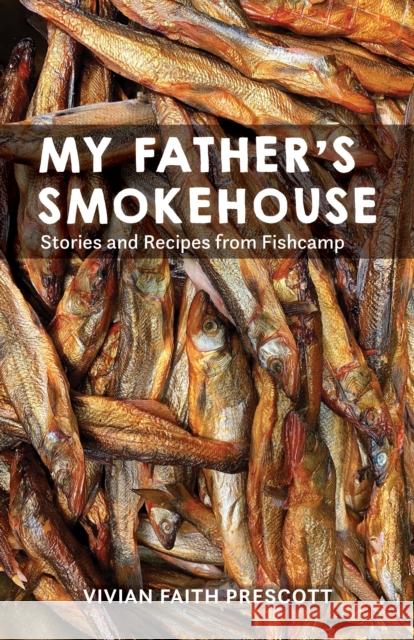 My Father's Smokehouse: Life at Fishcamp in Southeast Alaska Vivian Faith Prescott 9781513128627 Alaska Northwest Books - książka