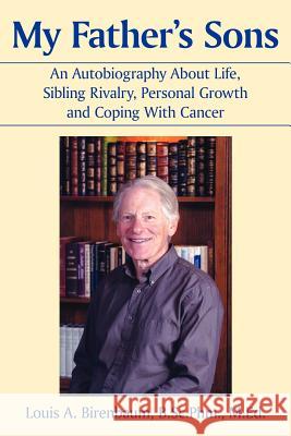 My Father's Sons: An Autobiography About Life, Sibling Rivalry, Personal Growth and Coping With Cancer Birenbaum, Louis A. 9781420892451 Authorhouse - książka