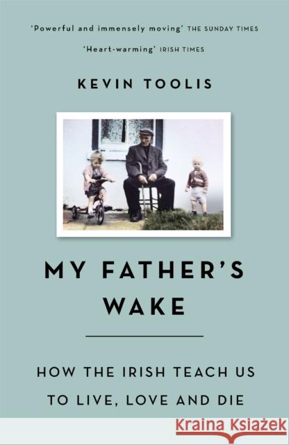 My Father's Wake: How the Irish Teach Us to Live, Love and Die Toolis, Kevin 9781474605243 Orion Publishing Co - książka