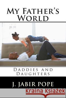 My Father's World: : Daddies and Daughters Pope, J. Jabir 9781499312560 Createspace - książka
