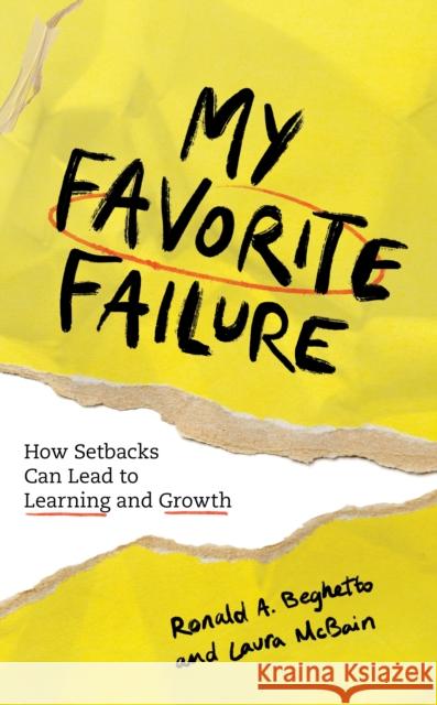 My Favorite Failure: How Setbacks Can Lead to Learning and Growth Ronald A. Beghetto Laura McBain 9781475856576 Rowman & Littlefield Publishers - książka