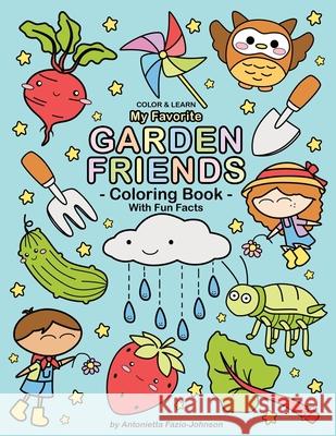 My Favorite Garden Friends: Coloring Book With Fun Facts Antonietta Fazio-Johnson 9780999280287 Indianwolf Studios LLC - książka