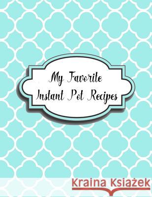 My Favorite Instant Pot Recipes Charlotte K. Devost 9781984173799 Createspace Independent Publishing Platform - książka