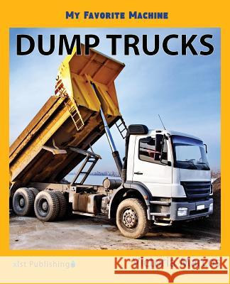 My Favorite Machine: Dump Trucks Victoria Marcos 9781532405518 Xist Publishing - książka