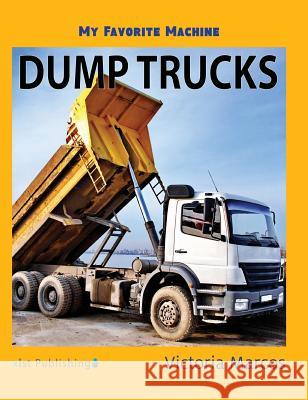 My Favorite Machine: Dump Trucks Victoria Marcos 9781532410703 Xist Publishing - książka