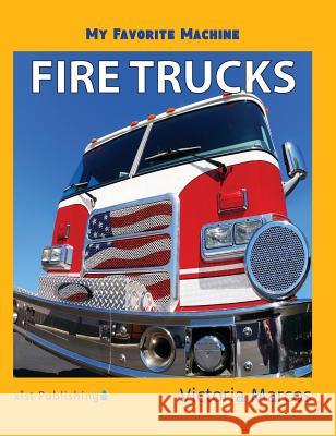 My Favorite Machine: Fire Trucks Victoria Marcos 9781532410710 Xist Publishing - książka