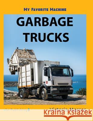 My Favorite Machine: Garbage Trucks Victoria Marcos 9781532410727 Xist Publishing - książka