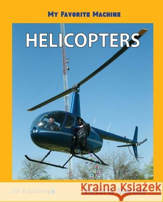 My Favorite Machine: Helicopters Victoria Marcos 9781532416293 Xist Publishing - książka