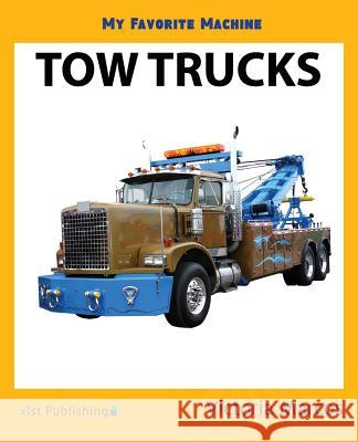 My Favorite Machine: Tow Trucks Victoria Marcos 9781532405570 Xist Publishing - książka