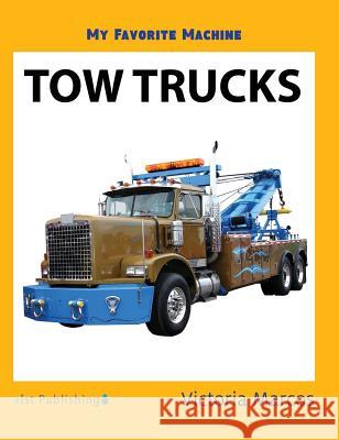 My Favorite Machine: Tow Trucks Victoria Marcos 9781532410734 Xist Publishing - książka