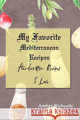 My Favorite Mediterranean Recipes: Handwritten Recipes I Love Amber Richards 9781796686128 Independently Published - książka